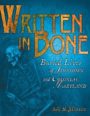 WRITTEN IN BONE: BURIED LIVES OF JAMESTOWN AND COLONIAL MARYLAND - SALLY M. WALKER