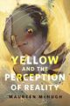 YELLOW AND THE PERCEPTION OF REALITY - MAUREEN F. MCHUGH