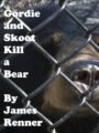 GORDIE AND SKOOT KILL A BEAR - JAMES RENNER