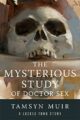 THE MYSTERIOUS STUDY OF DOCTOR SEX - TAMSYN MUIR