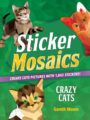 STICKER MOSAICS: CRAZY CATS: CREATE CUTE PICTURES WITH 1,842 STICKERS! - GARETH MOORE