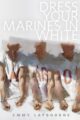 DRESS YOUR MARINES IN WHITE - EMMY LAYBOURNE