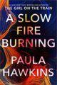 A SLOW FIRE BURNING - PAULA HAWKINS