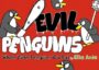EVIL PENGUINS: WHEN CUTE PENGUINS GO BAD - ELIA ANIE
