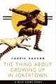 THE THING ABOUT GROWING UP IN JOKERTOWN - CARRIE VAUGHN
