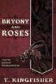 BRYONY AND ROSES - T. KINGFISHER