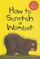 HOW TO SCRATCH A WOMBAT - JACKIE FRENCH, BRUCE WHATLEY