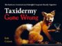 TAXIDERMY GONE WRONG: THE FUNNIEST, FREAKIEST (AND OUTRIGHT CREEPIEST) BEASTLY VIGNETTES - ROB COLSON