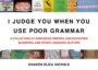 I JUDGE YOU WHEN YOU USE POOR GRAMMAR: A COLLECTION OF EGREGIOUS ERRORS, DISCONCERTING BLOOPERS, AND OTHER LINGUISTIC SLIP-UPS - SHARON ELIZA NICHOLS