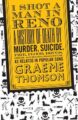 I SHOT A MAN IN RENO: A HISTORY OF DEATH BY MURDER, SUICIDE, FIRE, FLOOD, DRUGS, DISEASE AND GENERAL MISADVENTURE, AS RELATED IN POPULAR SONG - GRAEME THOMSON