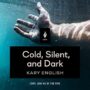 COLD, SILENT, AND DARK - KARY ENGLISH