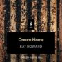 DREAM HOME - KAT HOWARD
