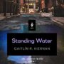 STANDING WATER - CAITLIN R. KIERNAN