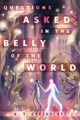 QUESTIONS ASKED IN THE BELLY OF THE WORLD - A.T. GREENBLATT
