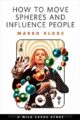 HOW TO MOVE SPHERES AND INFLUENCE PEOPLE - MARKO KLOOS
