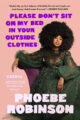 PLEASE DON'T SIT ON MY BED IN YOUR OUTSIDE CLOTHES - PHOEBE ROBINSON