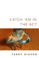 CATCH 'EM IN THE ACT - TERRY BISSON