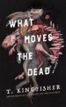WHAT MOVES THE DEAD - T. KINGFISHER