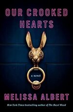 OUR CROOKED HEARTS - MELISSA ALBERT