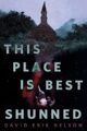 THIS PLACE IS BEST SHUNNED - DAVID ERIK NELSON